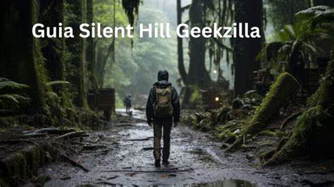 Exploring Guia Silent Hill Geekzilla: A Comprehensive Guide for Geekzilla Fans